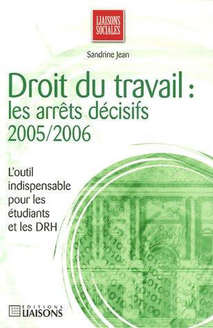 Droit du travail : les arrêts décisifs 2005-2006 : l'outil indispensable pour les étudiants et les DRH