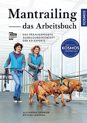 Mantrailing - das Arbeitsbuch: Das praxiserprobte Ausbildungskonzept der K9-Experts - Für jeden Suchhundetyp die passenden Trails – Mit Filmen über die Kosmos Plus App