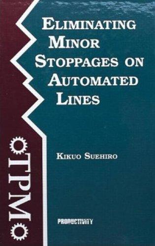 Eliminating Minor Stoppages on Automated Lines (Time-Tested Equipment Manageme)