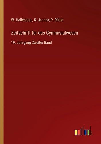 Zeitschrift für das Gymnasialwesen: 19. Jahrgang Zweiter Band