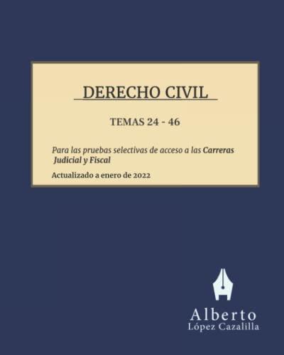 Derecho Civil - Temas 24 a 46: Temas para la preparación de las pruebas de acceso a las Carreras Judicial y Fiscal