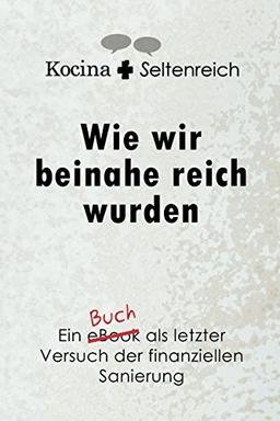 Wie wir beinahe reich wurden: Ein eBook als letzter Versuch der finanziellen Sanierung