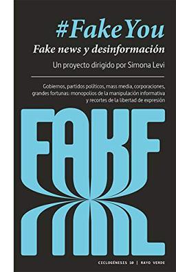 #FakeYou: Fake news y desinformación. Gobiernos, partidos políticos, mass media, corporaciones, grandes fortunas: monopolios de la manipulación ... libertad de expresión (Ciclogénesis, Band 10)