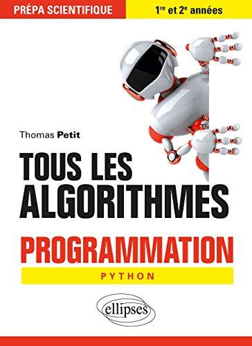 Tous les algorithmes : programmation Python : prépa scientifique, 1re et 2e années