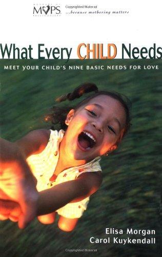 What Every Child Needs: Meet Your Child's Nine Basic Needs for Love