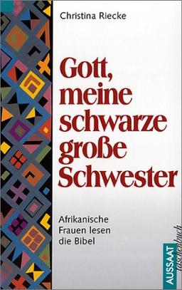 Gott, meine schwarze große Schwester. Frauen aus Afrika lesen die Bibel