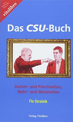 Das CSU-Buch: Dumm- und Frechheiten, Wahr- und Weisheiten