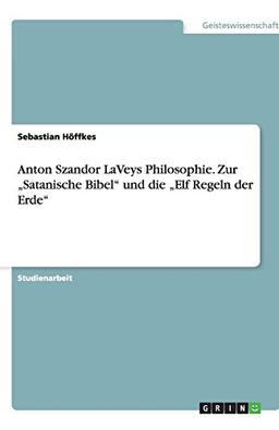 Anton Szandor LaVeys Philosophie: Die „Satanische Bibel“ und die „Elf Regeln der Erde“