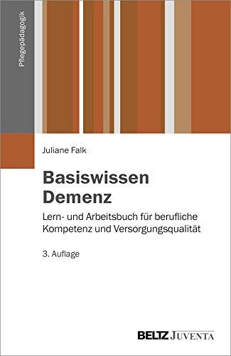 Basiswissen Demenz: Lern- und Arbeitsbuch für berufliche Kompetenz und Versorgungsqualität (Pflegepädagogik)