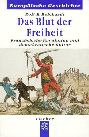 Das Blut der Freiheit. Französische Revolution und demokratische Kultur.