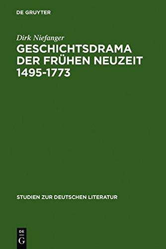 Geschichtsdrama der Frühen Neuzeit 1495-1773 (Studien zur deutschen Literatur, Band 174)