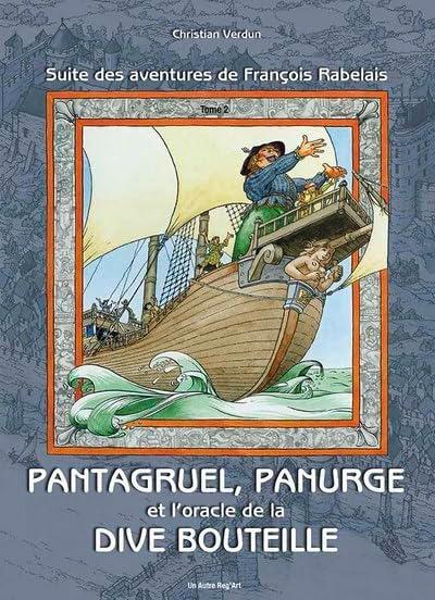 Les prodigieuses aventures de François Rabelais alias Alcofribas Nasier : et de ses fils Gargantua et Pantagruel. Vol. 2. Pantagruel, Panurge et l'oracle de la dive bouteille : suite des aventures de François Rabelais