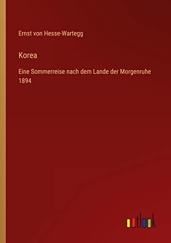 Korea: Eine Sommerreise nach dem Lande der Morgenruhe 1894