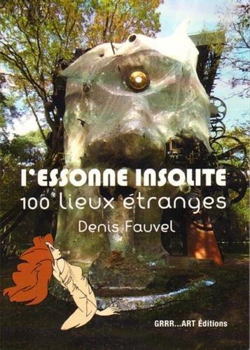 L'Essonne insolite : 100 lieux étranges