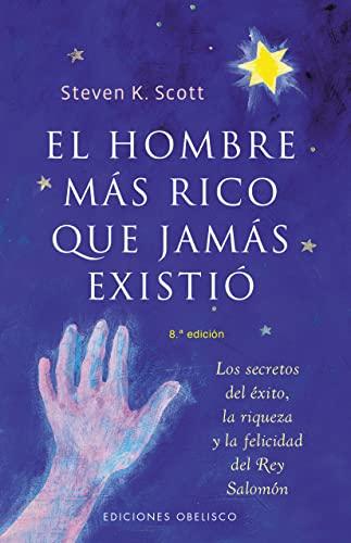 El hombre más rico que jamás existió: Los Secretos del Exito, la Riqueza y la Felicidad del Rey Salomon