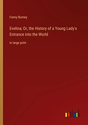 Evelina; Or, the History of a Young Lady's Entrance into the World: in large print