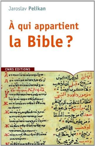 A qui appartient la Bible ? : le livre des livres à travers les âges