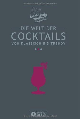 Die Welt der Cocktails - von klassisch bis trendy: Das große Enchilada-Cocktailbuch