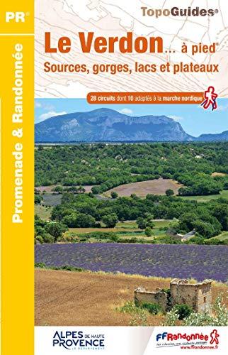 Le Verdon... à pied : sources, gorges, lacs et plateaux : 28 circuits dont 10 adaptés à la marche nordique