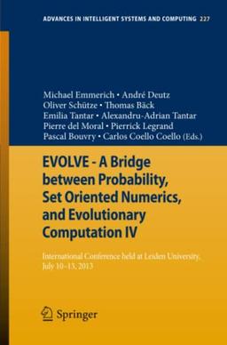 EVOLVE - A Bridge between Probability, Set Oriented Numerics, and Evolutionary Computation IV: International Conference Held at Leiden University, ... Intelligent Systems and Computing, Band 227)