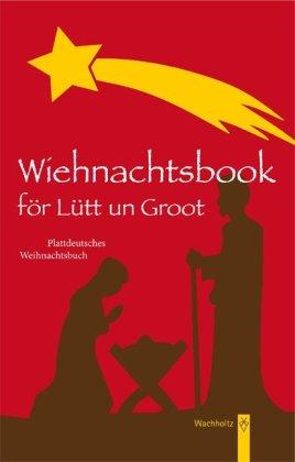 Wiehnachtsbook för Lütt un Groot: Plattdeutsches Weihnachtsbuch