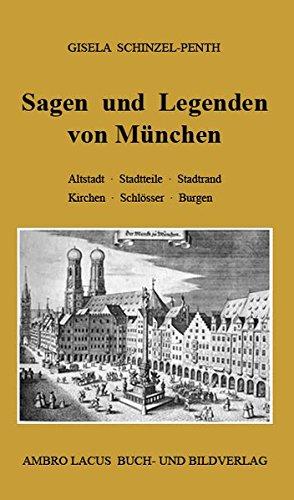 Sagen und Legenden von München: Altstadt. Stadtteile, Stadtrand, Kirchen, Schlösser, Burgen