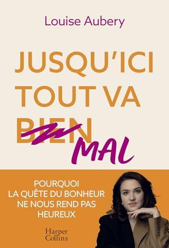 Jusqu'ici tout va mal : pourquoi la quête du bonheur ne nous rend pas heureux