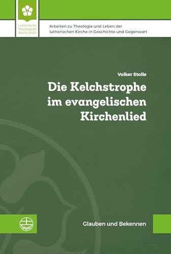 Die Kelchstrophe im evangelischen Kirchenlied (Glauben und Bekennen. Arbeiten zu Theologie und Leben der lutherischen Kirche in Geschichte und Gegenwart (GuB))