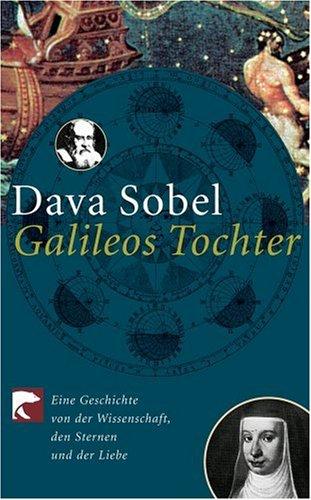 Galileos Tochter: Eine Geschichte von der Wissenschaft, den Sternen und der Liebe