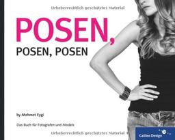 Posen, Posen, Posen: Das Buch für Fotografen und Models (Galileo Design)