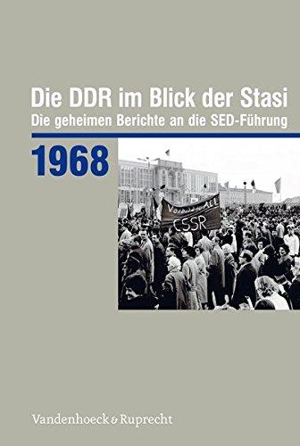 Die DDR im Blick der Stasi 1968: Die geheimen Berichte an die SED-Führung