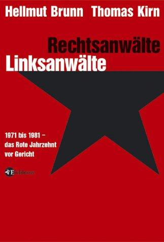 Rechtsanwälte - Linksanwälte. 1971 bis 1981 - Das Rote Jahrzehnt vor Gericht