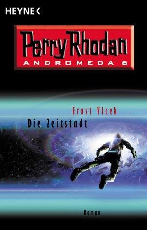 Die Zeitstadt. Perry Rhodan - Andromeda 6.