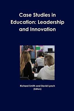 Case Studies in Education: Leadership and Innovation