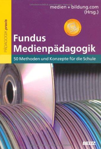 Fundus Medienpädagogik: 50 Methoden und Konzepte für die Schule (Reihe Pädagogik)