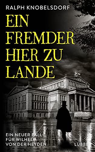 Ein Fremder hier zu Lande: Ein neuer Fall für Wilhelm von der Heyden (Ein Fall für Wilhelm von der Heyden, Band 2)