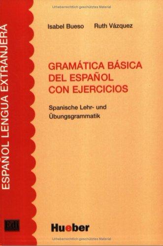 Gramática básica del español con ejercicios: Spanische Lehr- und Übungsgrammatik: Spanische Lehr- und Übungsgrammatik. Grammatik des Spanischen für ... Wiederholen und Üben. (Edinumen)