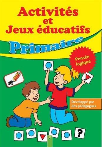 Activités et jeux éducatifs : primaire : pensée logique