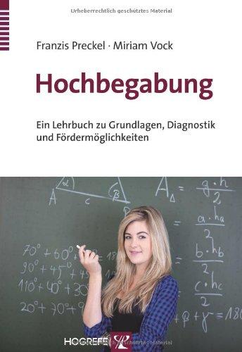 Hochbegabung: Ein Lehrbuch zu Grundlagen, Diagnostik und Fördermöglichkeiten