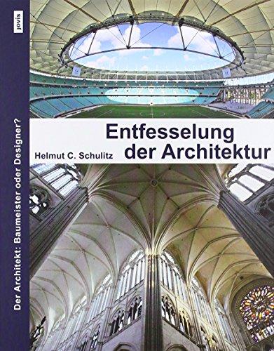 Entfesselung der Architektur: Der Architekt: Baumeister oder Designer?