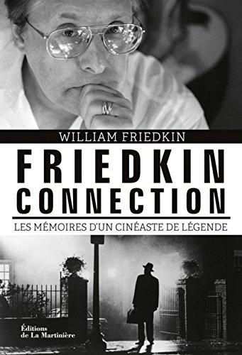 Friedkin connection : les mémoires d'un cinéaste de légende