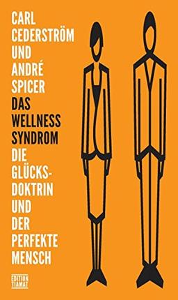 Das Wellness-Syndrom: Die Glücksdoktrin und der perfekte Mensch (Critica Diabolis)