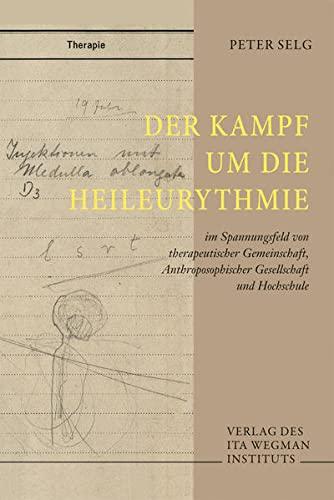 Der Kampf um die Heileurythmie: im Spannungsfeld von therapeutischer Gemeinschaft, Anthroposophischer Gesellschaft und Hochschule