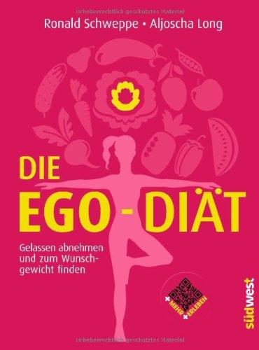 Die Ego-Diät: Gelassen abnehmen und zum Wunschgewicht finden