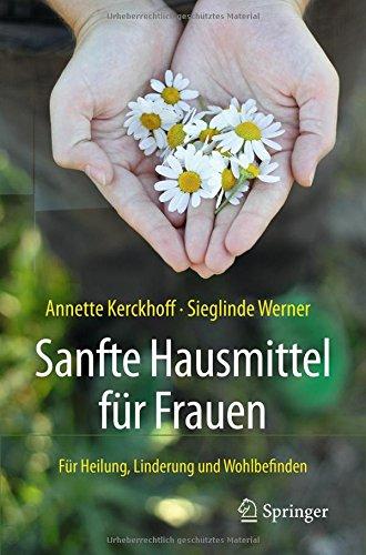 Sanfte Hausmittel für Frauen: Für Heilung, Linderung und Wohlbefinden