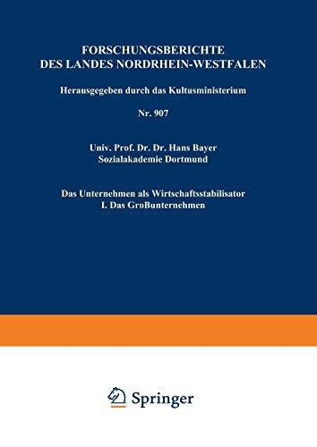 Das Unternehmen als Wirtschaftsstabilisator: I. Das Großunternehmen (Forschungsberichte des Landes Nordrhein-Westfalen, 907, Band 907)