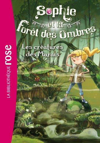 Sophie et la forêt des ombres. Vol. 2. Les créatures des marais