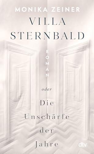 Villa Sternbald oder Die Unschärfe der Jahre: Roman | Ein großer Familienroman über Kindheit und Erziehung vom Kaiserreich bis heute