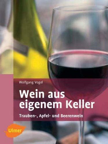 Wein aus eigenem Keller. Trauben-, Apfel- und Beerenweine