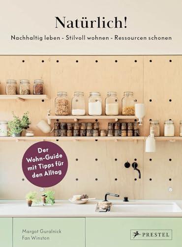 Natürlich! - Nachhaltig leben - Stilvoll wohnen - Ressourcen schonen: Der Wohn-Guide mit Tipps für den Alltag